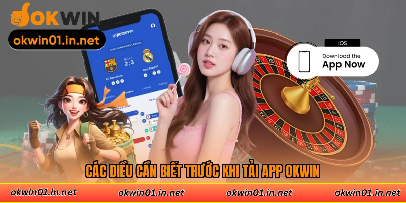 Các điều cần biết trước khi tải app Okwin