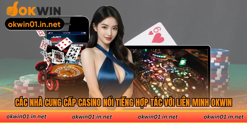 Các nhà cung cấp casino nổi tiếng hợp tác với liên minh Okwin