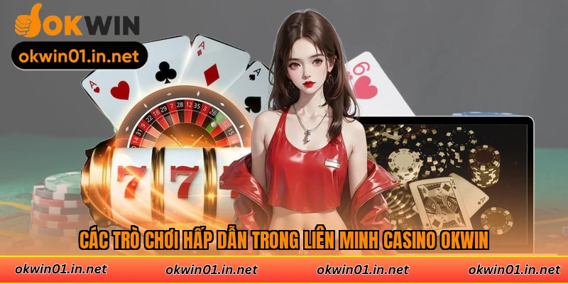 Các trò chơi hấp dẫn trong liên minh casino Okwin