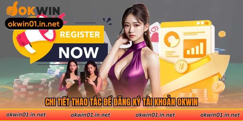 Chi tiết thao tác để đăng ký tài khoản Okwin