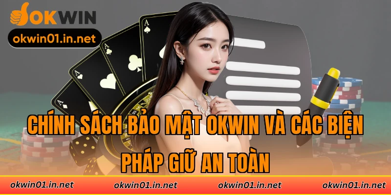 Chính sách bảo mật Okwin và các biện pháp giữ an toàn
