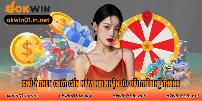 Chú ý then chốt cần nắm khi nhận ưu đãi trên hệ thống