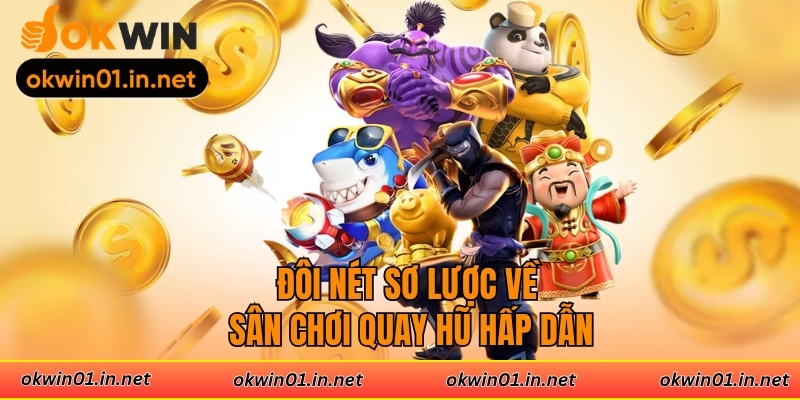 Đôi nét sơ lược về sân chơi quay hũ hấp dẫn