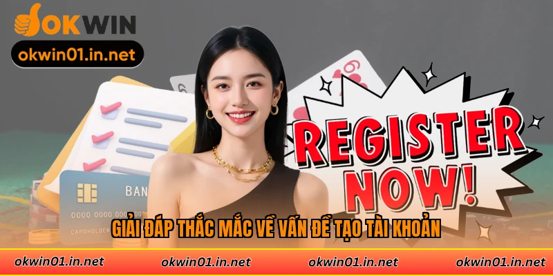 Giải đáp thắc mắc về vấn đề tạo tài khoản