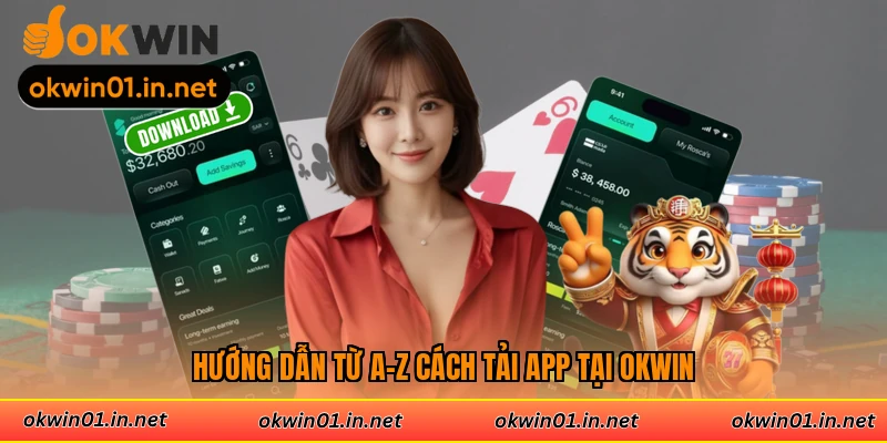Hướng dẫn từ A-Z cách tải ứng dụng Okwin