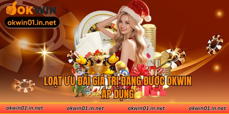 Loạt ưu đãi giá trị đang được Okwin áp dụng