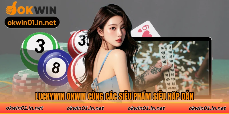 Luckywin Okwin cùng các siêu phẩm siêu hấp dẫn