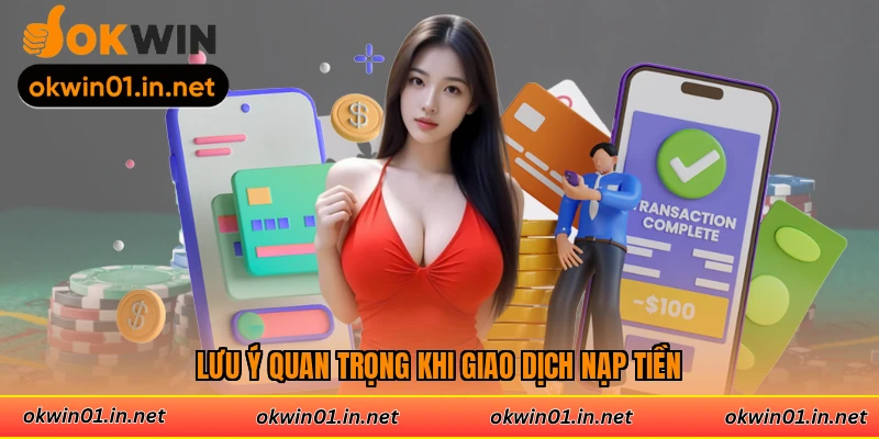 Lưu ý quan trọng khi giao dịch nạp tiền