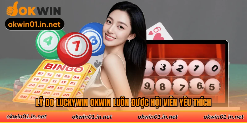 Lý do Luckywin Okwin luôn được hội viên yêu thích