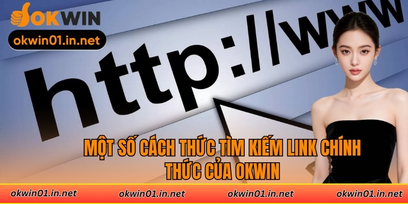 Một số cách thức tìm kiếm link chính thức của OKWIN