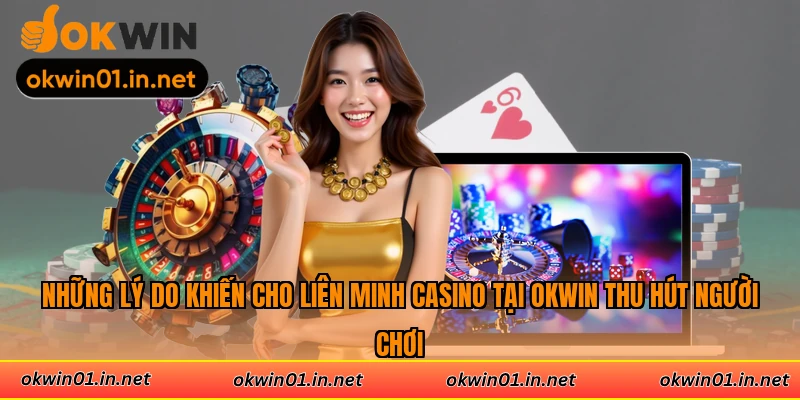 Những lý do khiến cho liên minh casino tại Okwin thu hút người chơi
