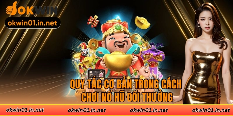 Quy tắc cơ bản trong cách chơi nổ hũ đổi thưởng