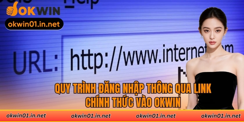 Quy trình đăng nhập thông qua link chính thức vào OKWIN