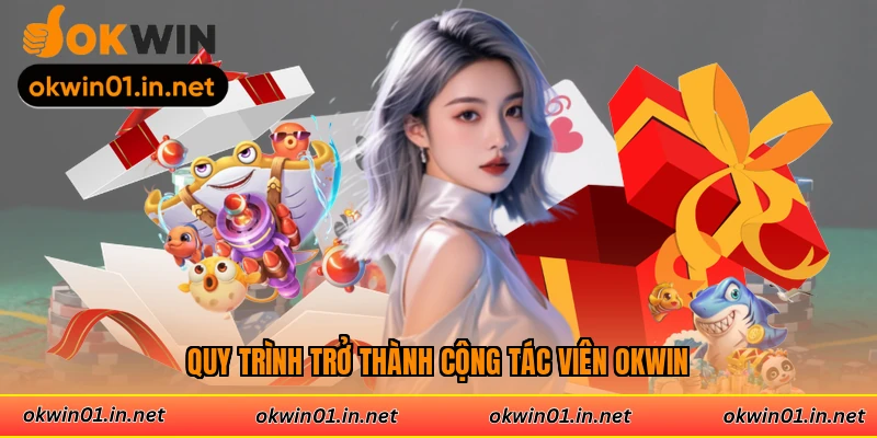 Quy trình trở thành cộng tác viên Okwin