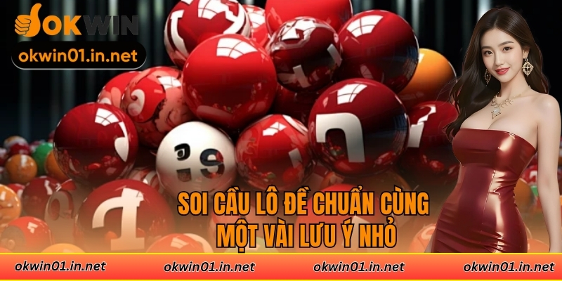 Soi cầu lô đề chuẩn cùng một vài lưu ý nhỏ