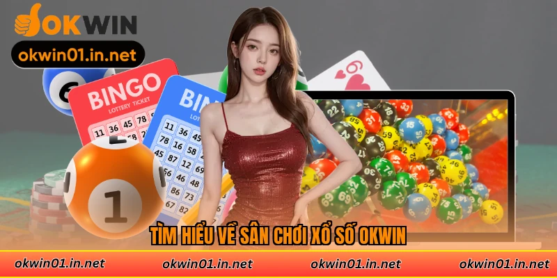 Tìm hiểu về sân chơi xổ số Okwin