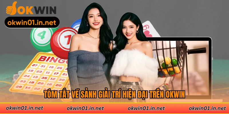 Tóm tắt về sảnh giải trí hiện đại trên Okwin