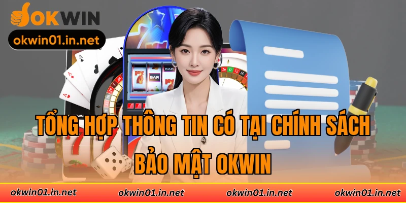 Tổng hợp thông tin có tại chính sách bảo mật Okwin