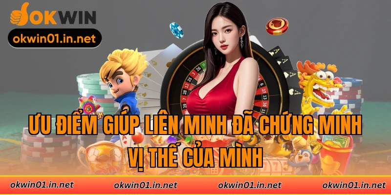 Ưu điểm giúp liên minh đã chứng minh vị thế của mình