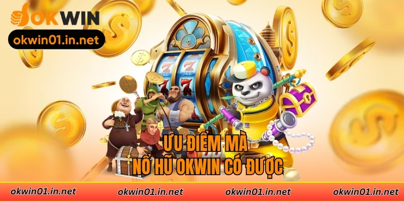 Ưu điểm mà nổ hũ Okwin có được